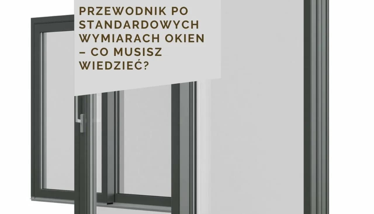Wymiary okien typowe - Standardowe rozmiary okien na rynku